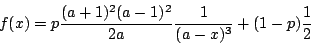 \begin{displaymath}
f(x) = p \frac{(a + 1)^2 (a - 1)^2}{2 a} \frac{1}{(a-x)^3}
+ (1-p) \frac{1}{2}
\end{displaymath}