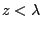 \(z < \lambda\)